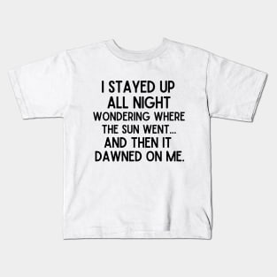 I stayed up all night. Kids T-Shirt